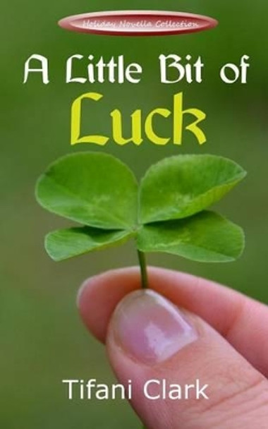 A Little Bit of Luck by Tifani Clark 9780692639603