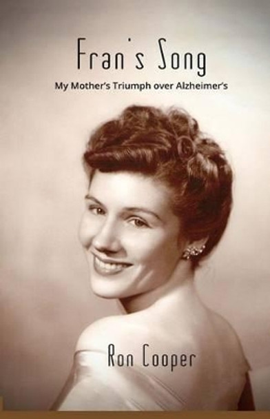 Fran's Song: My Mother's Triumph over Alzheimer's by Ron Cooper 9780692651056