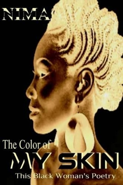 The Color of My Skin: This Black Woman's Poetry by Nima Shiningstar El 9780692678091