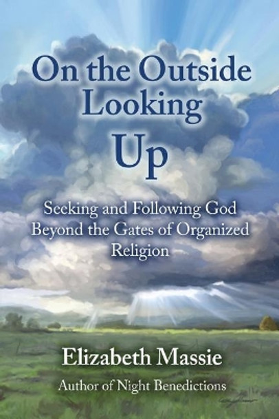 On the Outside Looking Up: Seeking and Following God Beyond the Gates of Organized Religion by Cortney Skinner 9780692731420
