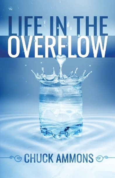 Life in the Overflow by Chuck Ammons 9780692733677