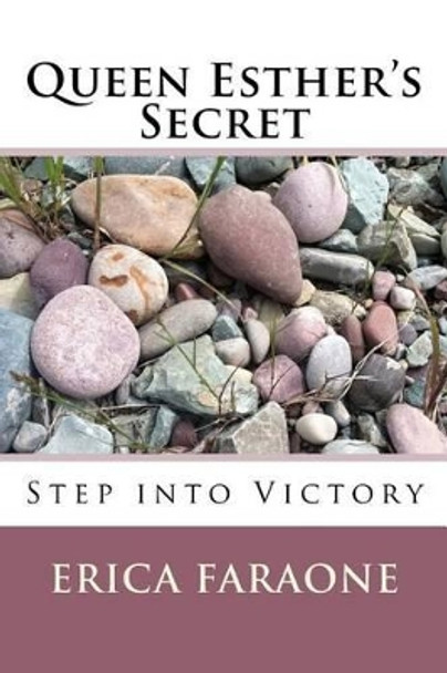 Queen Esther's Secret: Step into Victory by Erica Faraone 9780692745809