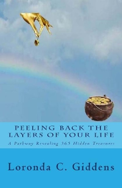 Peeling Back the Layers of Your Life: A Pathway Revealing 365 Hidden Treasures by Loronda C Giddens 9780692752135