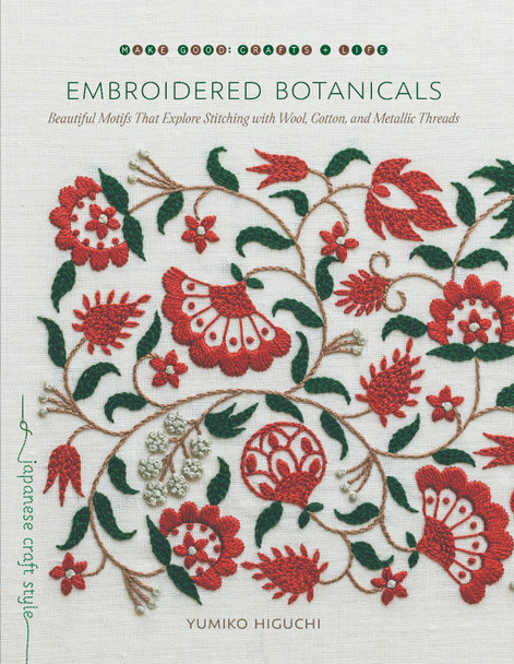 Embroidered Botanicals: Beautiful Motifs That Explore Stitching with Wool, Cotton, and Metalic Threads by Yumiko Higuchi