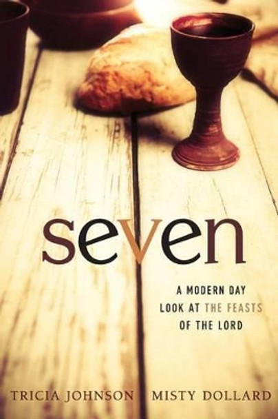 Seven: A Modern Day Look at the Feasts of the Lord by Misty Dollard 9780692714287