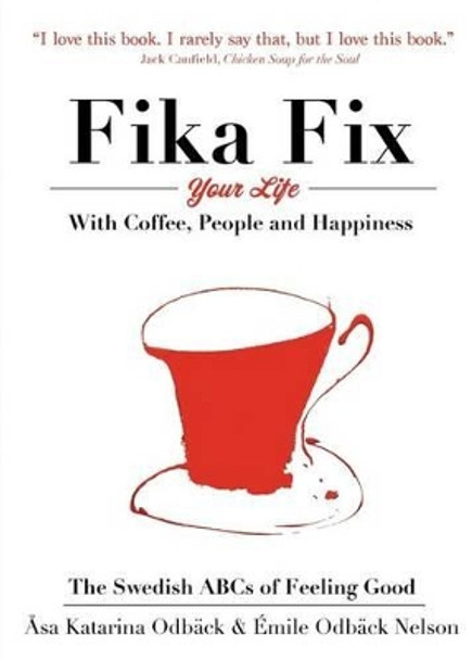 The Swedish ABCs of Feeling Good: The Art of Coffee, Connection and Happiness. by Asa Katarina Odback 9780692787830