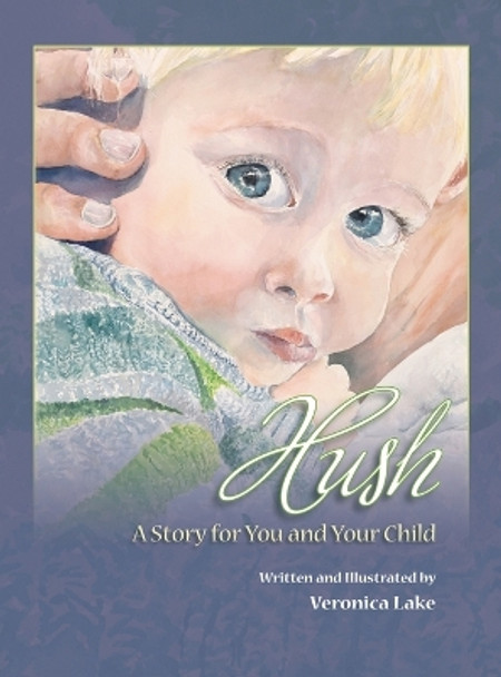 Hush: A Story for You and Your Child by Veronica Lake 9780692801710