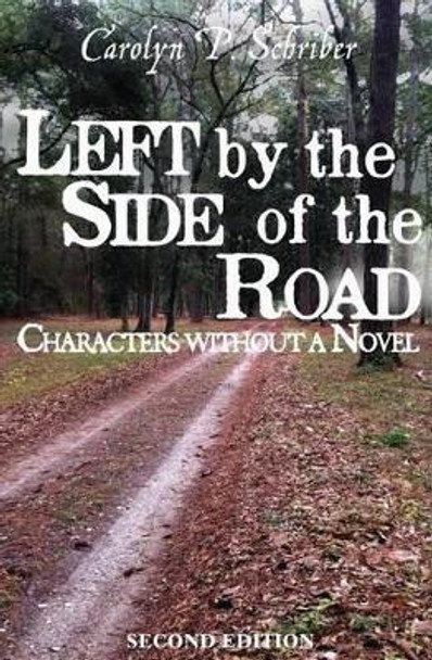 Left by the Side of the Road: Characters without a Novel by Carolyn P Schriber 9780984592838