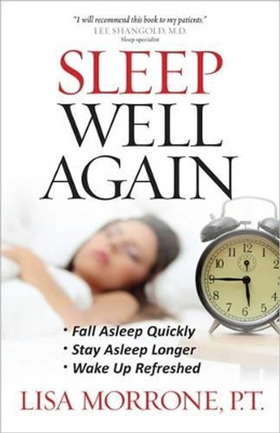 Sleep Well Again: *Fall Asleep Quickly *Stay Asleep Longer *Wake Up Refreshed by Lisa Morrone 9780736927031