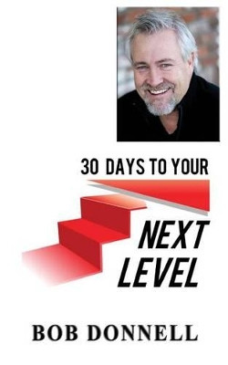 30 Days To Your Next Level by Bob Donnell 9780984925308