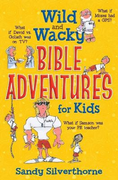 Wild and Wacky Bible Adventures for Kids by Sandy Silverthorne 9780736956734