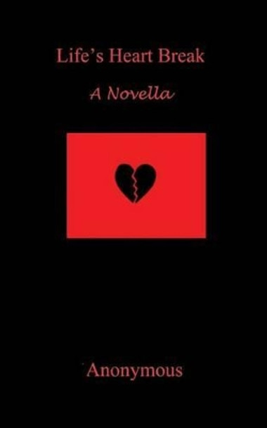 Life's Heart Break: A Novella by Anonymous 9780985069896