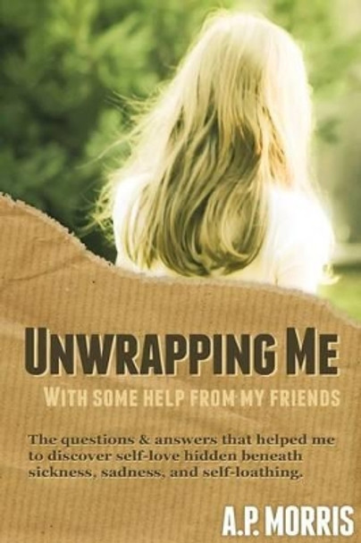 Unwrapping Me by A P Morris 9780985489311