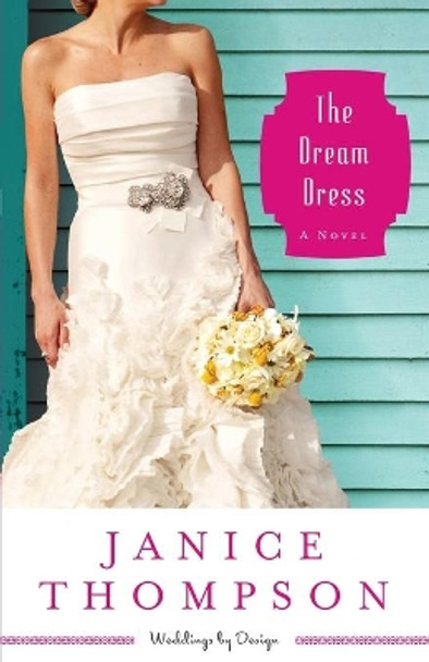 The Dream Dress: A Novel by Janice Thompson 9780800721541