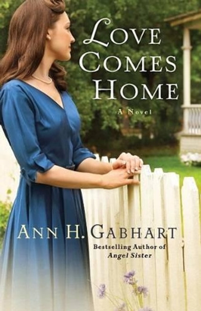 Love Comes Home: A Novel by Ann H. Gabhart 9780800721855