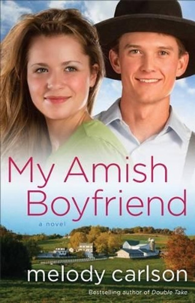 My Amish Boyfriend by Melody Carlson 9780800722265