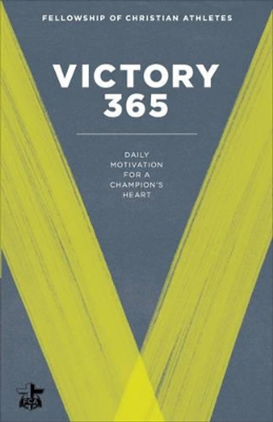 Victory 365: Daily Motivation for a Champion's Heart by Fellowship of Christian Athletes 9780800727420