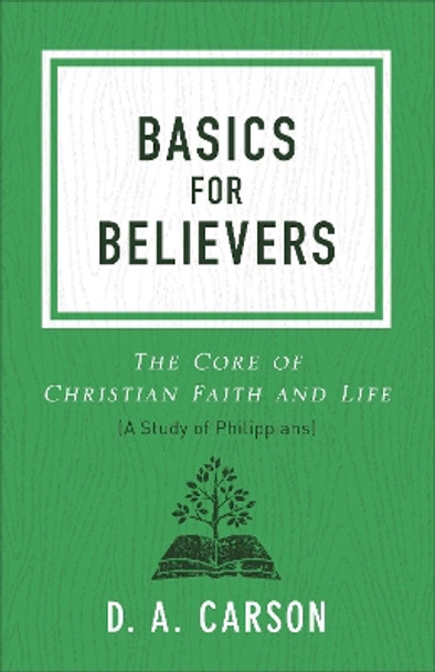 Basics for Believers: The Core of Christian Faith and Life by D A Carson 9780801093661