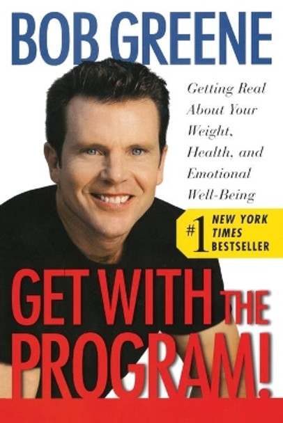 Get with the Program!: Getting Real about Your Weight, Health, and Emotional Well-Being by Bob Greene 9780743238045