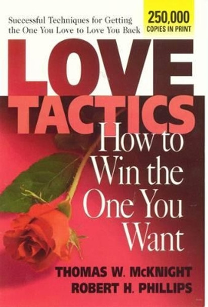 Love Tactics: How to Win the One You Want: How to Win the One You Want by Thomas W. McKnight 9780757000379