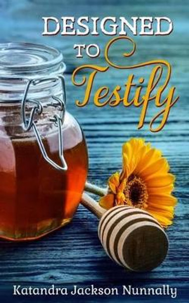 Designed to Testify by Katandra Jackson Nunnally 9780986100192