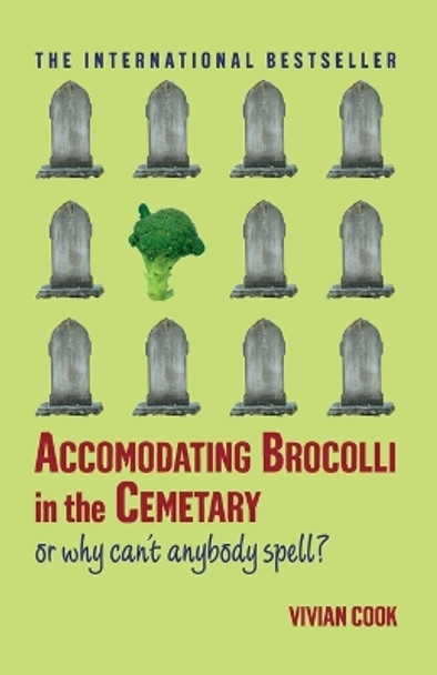 Accomodating Brocolli in the Cemetary: Or Why Can't Anybody Spell by Vivian Cook 9780743297110