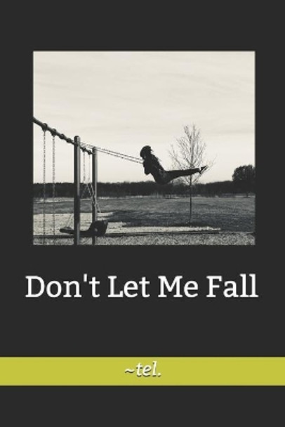 Don't Let Me Fall by Tel de la Mora 9780986221330