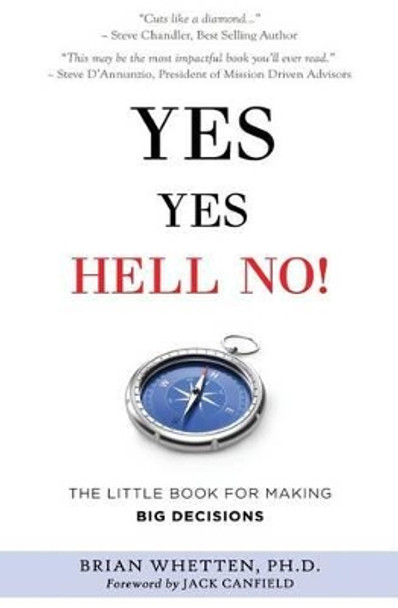 Yes Yes Hell No: The Little Book for Making Big Decisions by Whetten Ph D 9780986309007