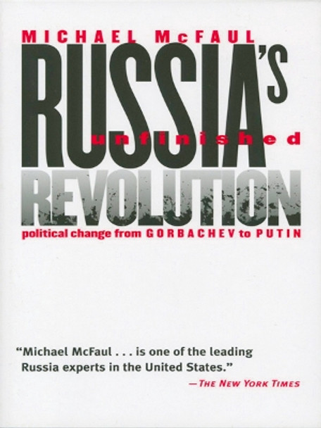 Russia's Unfinished Revolution: Political Change from Gorbachev to Putin by Michael McFaul 9780801488146