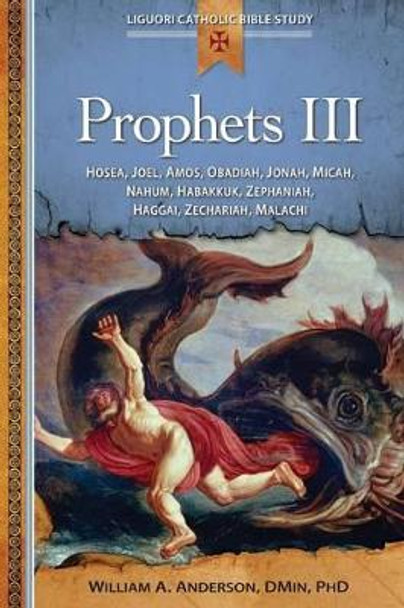 Prophets III: Hosea, Joel, Amos, Obadiah, Jonah, Micah, Nahum, Habakkuk, Zephaniah, Haggai, Zechariah, Malachi by William Anderson 9780764821370