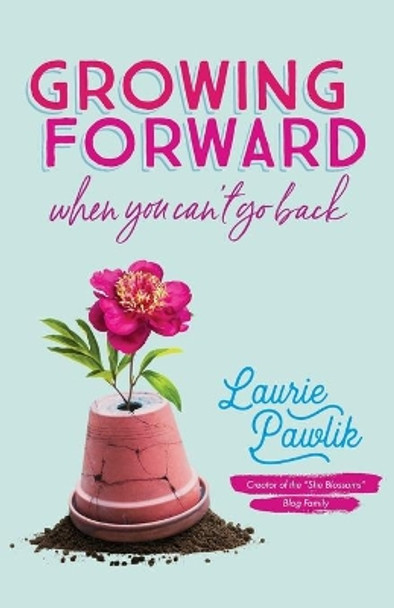 Growing Forward When You Can't Go Back by Laurie Pawlik 9780764232176