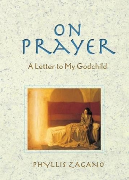 On Prayer: A Letter to My Godchild by Phyllis Zagano 9780764807954