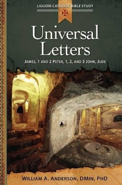 Universal Letters: James, 1 and 2 Peter, 1, 2, and 3 John, Jude by William Anderson 9780764821295