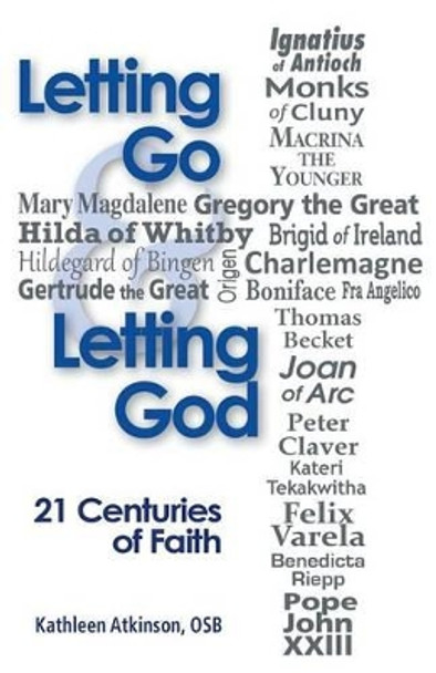 Letting Go and Letting God: 21 Centuries of Faith by Kathleen Atkinson 9780764821974