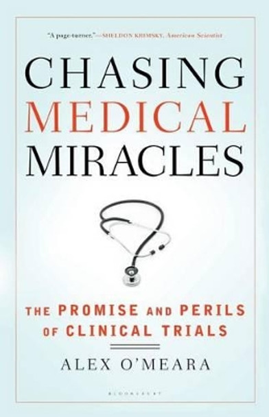 Chasing Medical Miracles: The Promise and Perils of Clinical Trials by Alex O'Meara 9780802719904