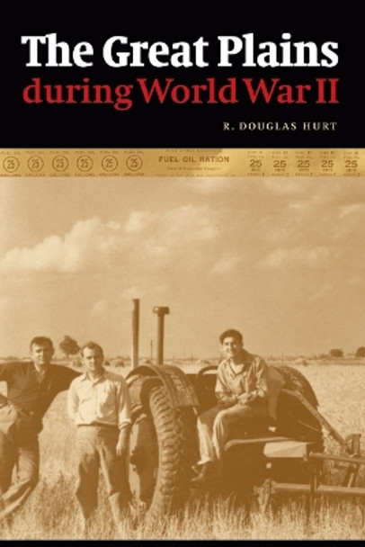 The Great Plains during World War II by R. Douglas Hurt 9780803229808