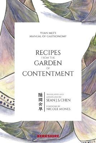 Recipes from the Garden of Contentment: Yuan Mei's Manual of Gastronomy by Sean J. S. Chen