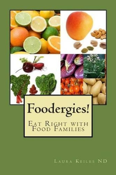 Foodergies!: Eat Right with Food Families by Laura Keiles Nd 9780988462403