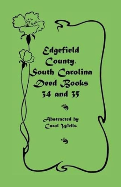 Edgefield County, South Carolina: Deed Books 34 and 35 by Carol Wells 9780788416682