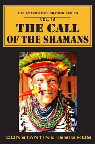 The Call of the Shamans: The Amazon Exploration Series by Constantine Issighos 9780987860156