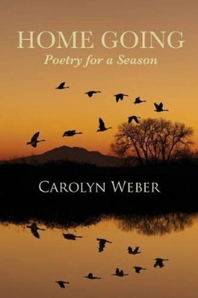 Home Going: Poetry for a Season by Carolyn Weber 9780988057296