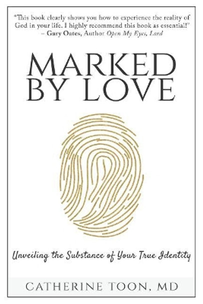 Marked by Love: Unveiling the Substance of Your True Identity by Catherine Toon 9780692843840