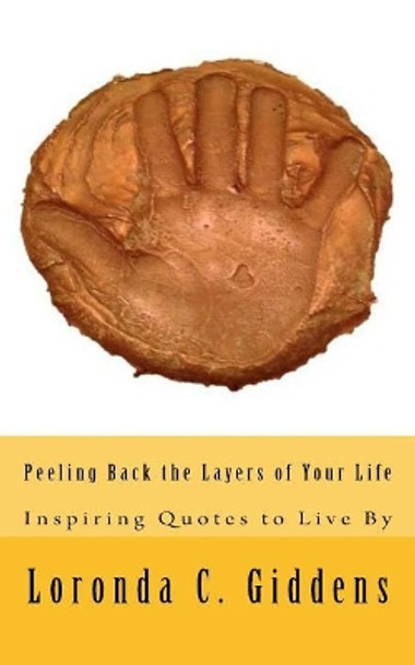 Peeling Back the Layers of Your Life: Inspiring Quotes to Live By by Loronda C Giddens 9780692865231