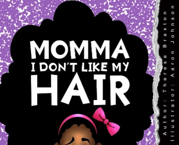 Momma I Don't Like My Hair by Theresa S Braxton 9780692957806