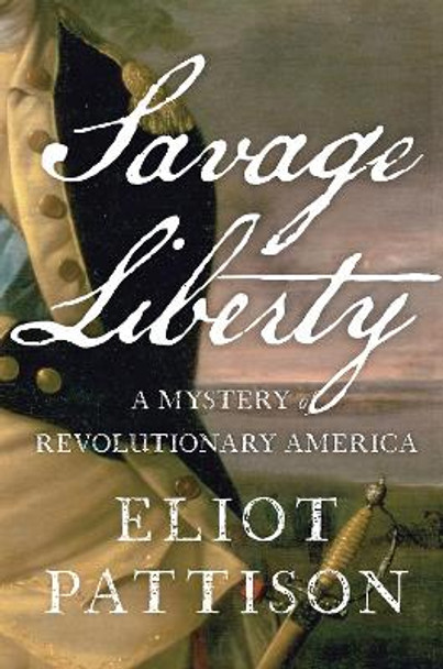 Savage Liberty: A Mystery of Revolutionary America by Eliot Pattison