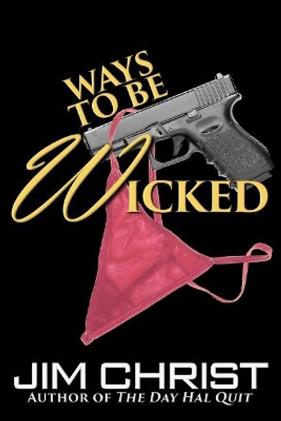 Ways to be Wicked by Jim Christ 9780692970133