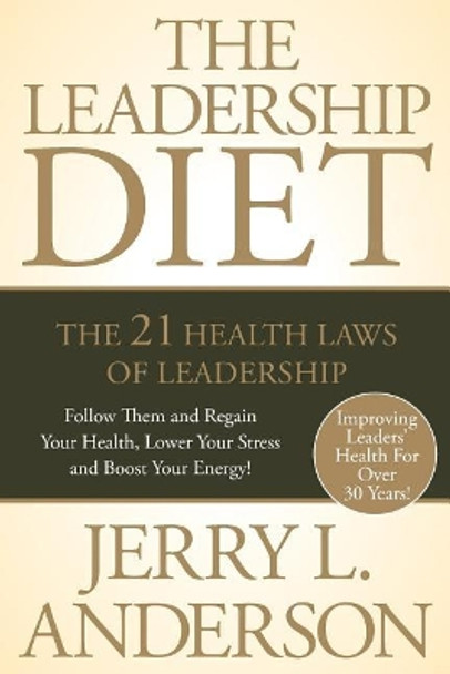 The Leadership Diet: The 21 Health Laws of Leadership by Jerry L Anderson 9780692973486