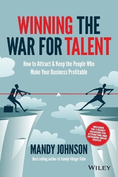 Winning The War for Talent: How to Attract and Keep the People Who Make Your Business Profitable by Mandy Johnson 9780730311553