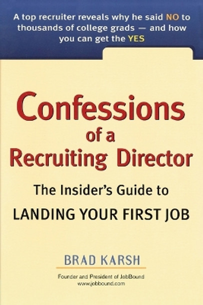 Confessions of a Recruiting Director: The Insider's Guide to Landing Your First Job by Brad Karsh 9780735204041