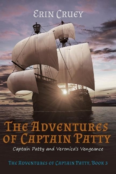 The Adventures of Captain Patty: Captain Patty and Veronica's Vengeance by Erin Cruey 9780692911174